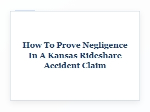 Proving Negligence in a Kansas Rideshare Accident