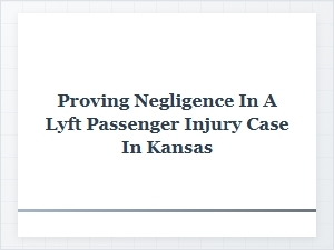 Negligence Proof for Lyft Passenger Injuries in Kansas