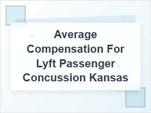 Compensation for Lyft Passenger Concussions in Kansas