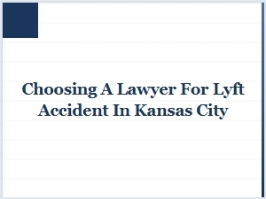 Choosing a Lawyer After a Lyft Accident in Kansas City