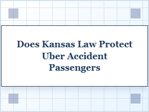 Does Kansas Law Protect Uber Accident Passengers?