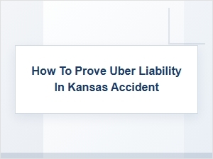 How to Prove Uber Liability in Kansas